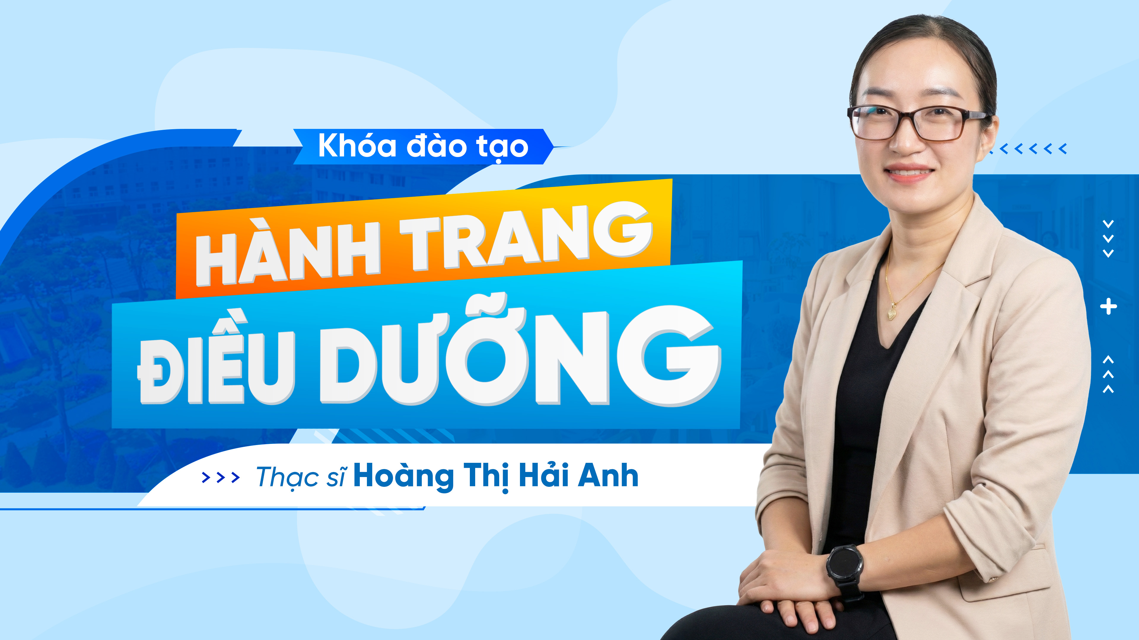Khóa học Hành trang điều dưỡng - Thạc sĩ Hoàng Thị Hải Anh